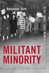 book Militant Minority: British Columbia Workers and the Rise of a New Left, 1948-1972