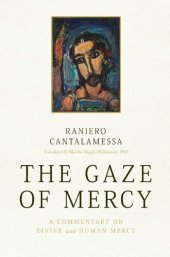 book The Gaze of Mercy: A Commentary on Divine and Human Mercy