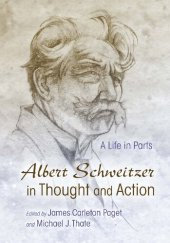 book Albert Schweitzer in thought and action: a life in parts