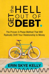 book Get the Hell Out of Debt: The Proven 3-Phase Method That Will Radically Shift Your Relationship to Money