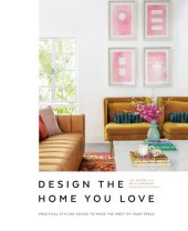 book Design the Home You Love: Practical Styling Advice to Make the Most of Your Space