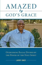 book Amazed by God's Grace: Overcoming Racial Divides by the Power of the Holy Spirit