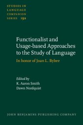 book Functionalist and Usage-based Approaches to the Study of Language: In honor of Joan L. Bybee