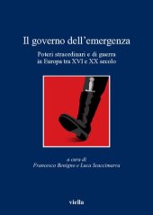 book Il governo dell'emergenza. Poteri straordinari e di guerra in Europa tra XVI e XX secolo