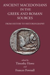 book Ancient Macedonians in Greek and Roman Sources: From History to Historiography