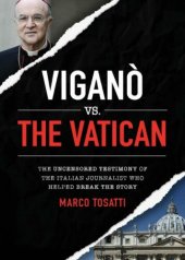 book Vigano vs the Vatican : The Uncensored Testimony of the Italian Journalist who Helped Break the Story