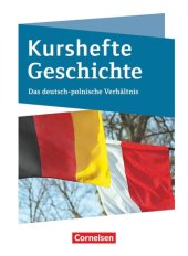 book Kurshefte Geschichte. Das Deutsch-polnische Verhältnis: Schülerbuch