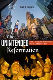 book The Unintended Reformation: How a Religious Revolution Secularized Society