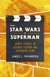 book From Star Wars to Superman: Christ Figures in Science Fiction and Superhero Films