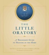 book The Little Oratory: A Beginner's Guide to Praying in the Home