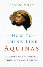 book How to Think Like Aquinas: The Sure Way to Perfect Your Mental Powers