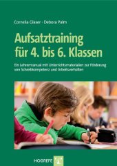 book Aufsatztraining fuer 4. bis 6. Klassen: Ein Lehrermanual mit Unterrichtsmaterialien zur Foerderung von Schreibkompetenz und Arbeitsverhalten