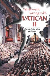 book What Went Wrong With Vatican II: The Catholic Crisis Explained