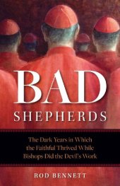 book Bad Shepherds: The Dark Years in Which the Faithful Thrived While Bishops Did the Devil's Work