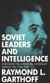 book Soviet Leaders and Intelligence: Assessing the American Adversary during the Cold War