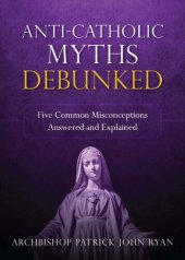 book Anti-Catholic Myths Debunked