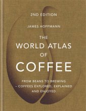 book The World Atlas of Coffee: From beans to brewing - coffees explored, explained and enjoyed