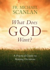 book What Does God Want?: A Practical Guide to Making Decisions