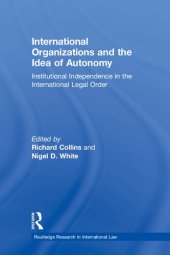 book International Organizations and the Idea of Autonomy: Institutional Independence in the International Legal Order