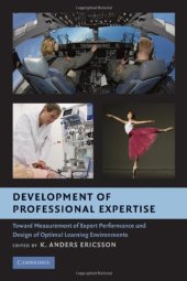 book Development of Professional Expertise: Toward Measurement of Expert Performance and Design of Optimal Learning Environments