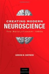 book Creating Modern Neuroscience: The Revolutionary 1950s