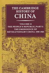 book The Cambridge History of China, Vol. 14: The People's Republic, Part 1: The Emergence of Revolutionary China, 1949-1965