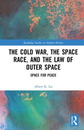 book The Cold War, the Space Race, and the Law of Outer Space: Space for Peace