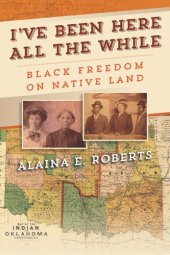 book I've Been Here All the While: Black Freedom on Native Land