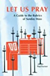 book Let Us Pray: A Guide to the Rubrics of Sunday Mass