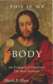 book This is My Body: An Evangelical Discovers the Real Presence