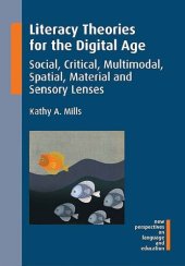 book Literacy Theories for the Digital Age: Social, Critical, Multimodal, Spatial, Material and Sensory Lenses