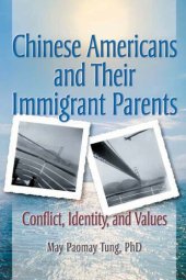 book Chinese Americans and Their Immigrant Parents: Conflict, Identity, and Values