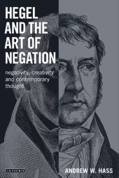 book Hegel and the Art of Negation: Negativity, Creativity and Contemporary Thought