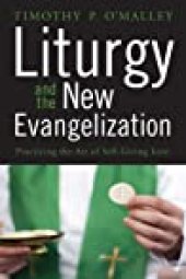 book Liturgy and the New Evangelization: Practicing the Art of Self-Giving Love