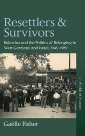 book Resettlers and Survivors: Bukovina and the Politics of Belonging in West Germany and Israel, 1945–1989