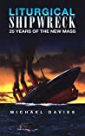 book Liturgical Shipwreck: 28 Years of the New Mass