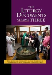 book The Liturgy Documents, Volume Three: Foundational Documents on the Origins and Implementation of Sacrosanctum Concilium