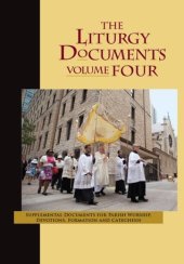 book The Liturgy Documents, Volume Four: Supplemental Documents for Parish Worship, Devotions, Formation and Catechesis