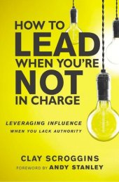 book How to Lead When You're Not in Charge: Leveraging Influence When You Lack Authority