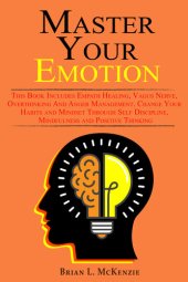 book Master Your Emotion: This Book Includes Empath Healing, Vagus Nerve, Overthinking And Anger Management. Change Your Habits and Mindset Through Self Discipline, Mindfulness and Positive Thinking