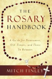 book The Rosary Handbook: A Guide for Newcomers, Old-Timers, and Those in Between