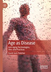 book Age as Disease: Anti-Aging Technologies, Sites and Practices