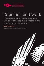 book Cognition and Work: A Study Concerning the Value and Limits of the Pragmatic Motifs in the Cognition of the World