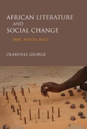 book African Literature and Social Change: Tribe, Nation, Race