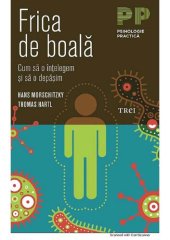 book Frica de boală : cum să o înţelegem şi să o depăşim