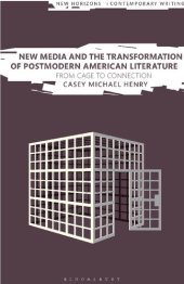 book New Media and the Transformation of Postmodern American Literature: From Cage to Connection