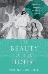 book The Beauty of the Houri: Heavenly Virgins, Feminine Ideals