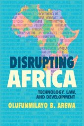 book Disrupting Africa: Technology, Law, and Development