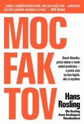 book Moc faktov: Desať dôvodov, prečo máme o svete mylné predstavy - a prečo sme na tom lepšie, ako si myslíme