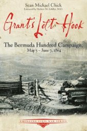 book Grant’s Left Hook: The Bermuda Hundred Campaign, May 5-June 7, 1864